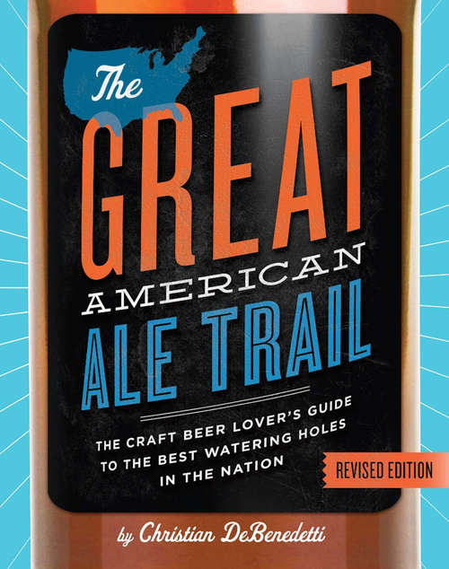 Book cover of The Great American Ale Trail (Revised Edition): The Craft Beer Lover's Guide to the Best Watering Holes in the Nation