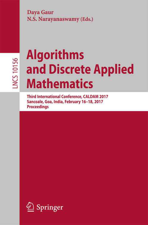 Book cover of Algorithms and Discrete Applied Mathematics: Third International Conference, CALDAM 2017, Sancoale, Goa, India, February 16-18, 2017, Proceedings (Lecture Notes in Computer Science #10156)