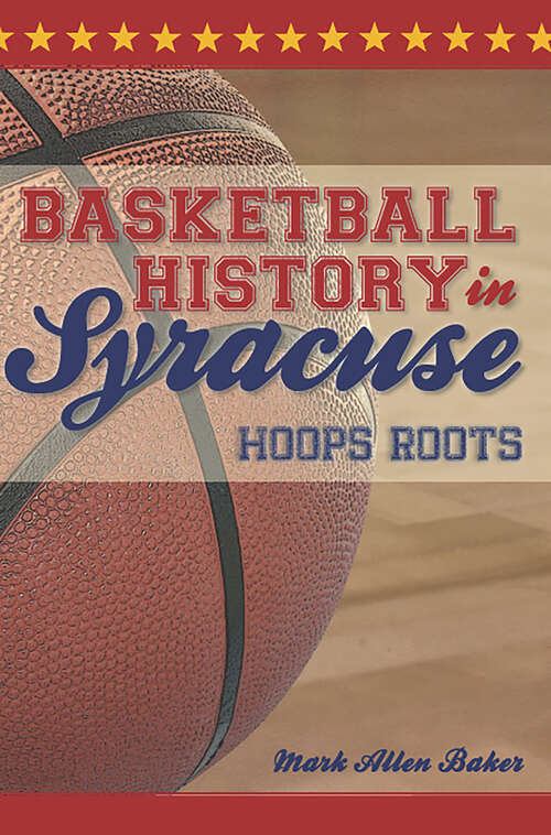 Basketball History in Syracuse: Hoops Roots (Sports)