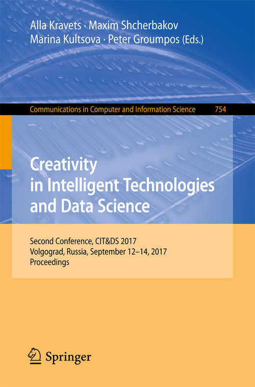 Book cover of Creativity in Intelligent Technologies and Data Science: Second Conference, CIT&DS 2017, Volgograd, Russia, September 12-14, 2017, Proceedings (Communications in Computer and Information Science #754)