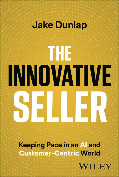 Book cover of The Innovative Seller: Keeping Pace in an AI and Customer-Centric World
