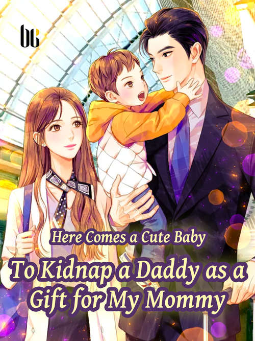 Book cover of Here Comes a Cute Baby—To Kidnap a Daddy as a Gift for My Mommy: Volume 1 (Volume 1 #1)