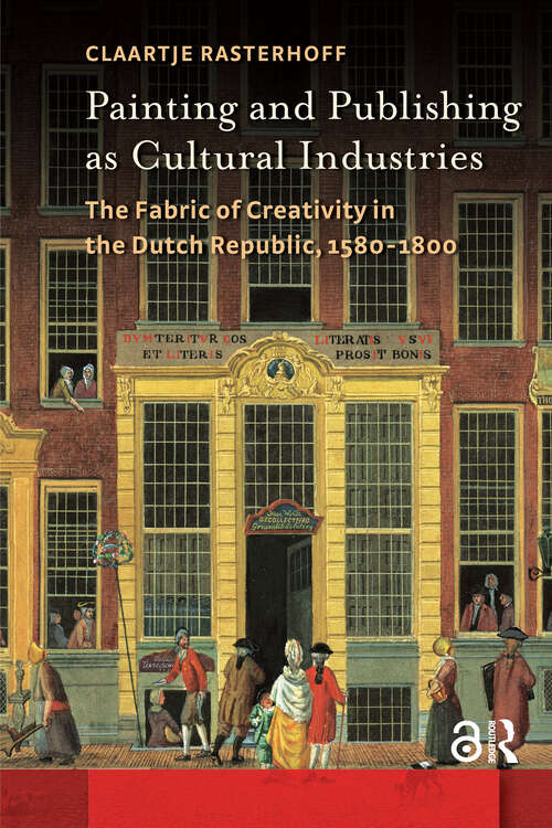 Book cover of Painting and Publishing as Cultural Industries: The Fabric of Creativity in the Dutch Republic, 1580-1800 (1) (Amsterdam Studies in the Dutch Golden Age)