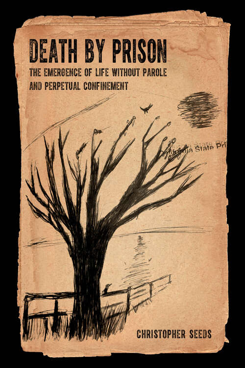 Book cover of Death by Prison: The Emergence of Life without Parole and Perpetual Confinement