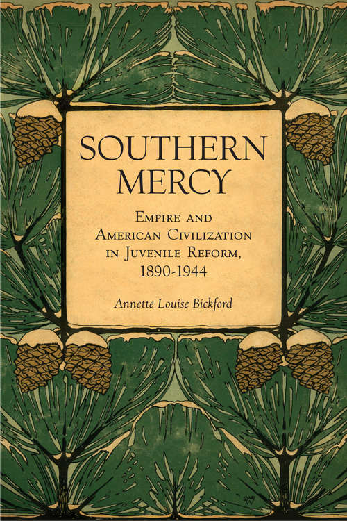 Book cover of Southern Mercy: Empire and American Civilization in Juvenile Reform, 1890-1944