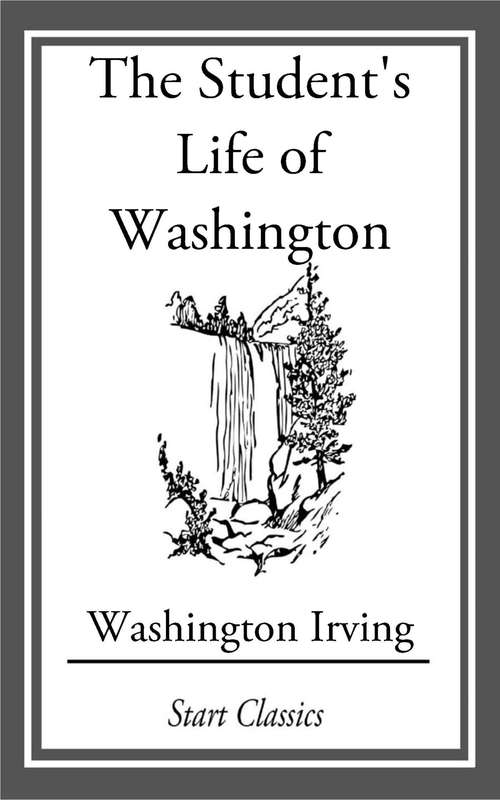 The Student's Life of Washington; Con: For Young Persons and for the Use of Schools