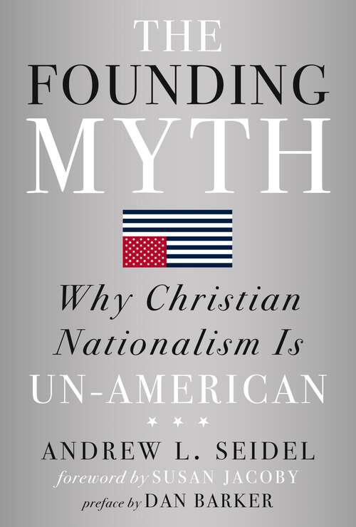 Book cover of The Founding Myth: Why Christian Nationalism Is Un-American