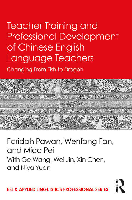 Book cover of Teacher Training and Professional Development of Chinese English Language Teachers: Changing From Fish to Dragon (ESL & Applied Linguistics Professional Series)