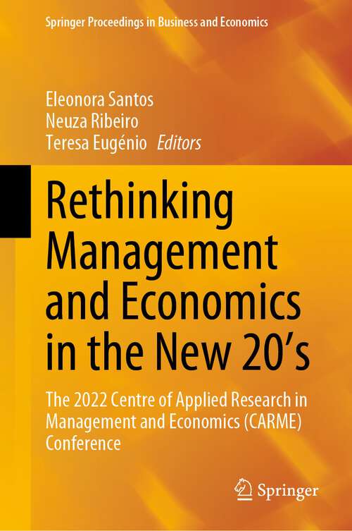 Book cover of Rethinking Management and Economics in the New 20’s: The 2022 Centre of Applied Research in Management and Economics (CARME) Conference (1st ed. 2023) (Springer Proceedings in Business and Economics)