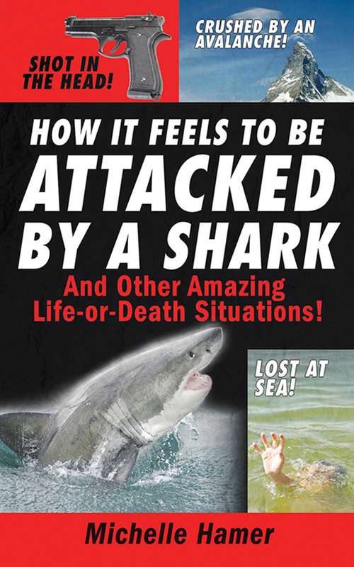 Book cover of How it Feels to Be Attcked by a Shark: And Other Amazing Life-or-death Situations!