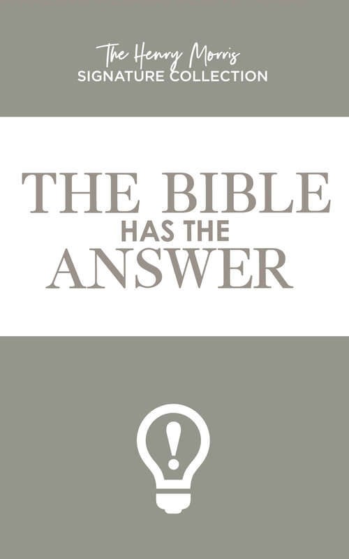 Bible Has the Answer, The (The Henry Morris Signature Collection)