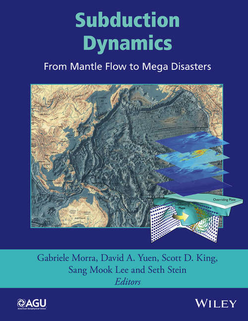 Subduction Dynamics: From Mantle Flow to Mega Disasters