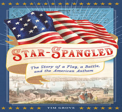 Book cover of Star-Spangled: The Story of a Flag, a Battle, and the American Anthem