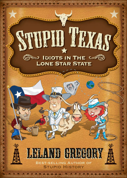 Book cover of Stupid Texas: Idiots in the Lone Star State (Stupid History #6)
