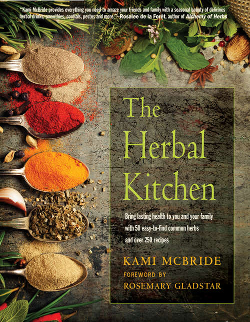 Book cover of The Herbal Kitchen: Bring Lasting Health to You and Your Family with 50 Easy-To-Find Common Herbs and Over 250 Recipes (Second Edition, updated edition)
