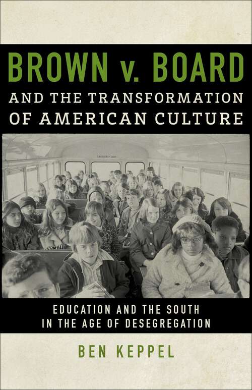 Book cover of Brown v. Board and the Transformation of American Culture: Education and the South in the Age of Desegregation