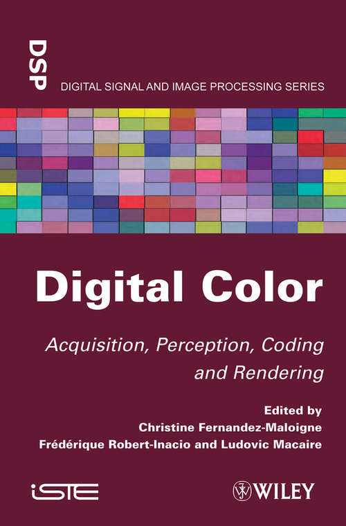 Digital Color: Acquisition, Perception, Coding and Rendering (Wiley-iste Ser. #613)