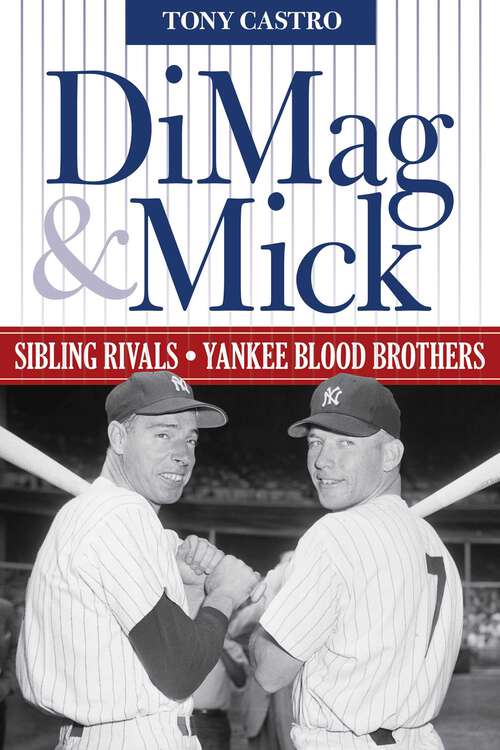 Book cover of DiMag & Mick: Sibling Rivals, Yankee Blood Brothers