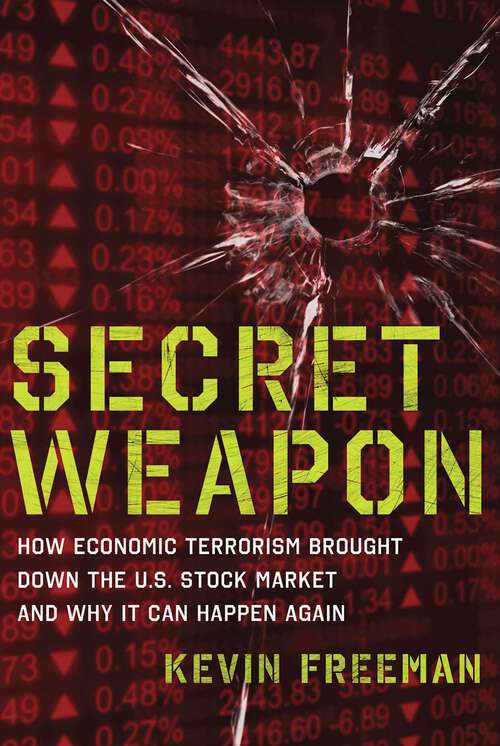 Book cover of Secret Weapon: How Economic Terrorism Brought Down the U.S. Stock Market and Why It can Happen Again