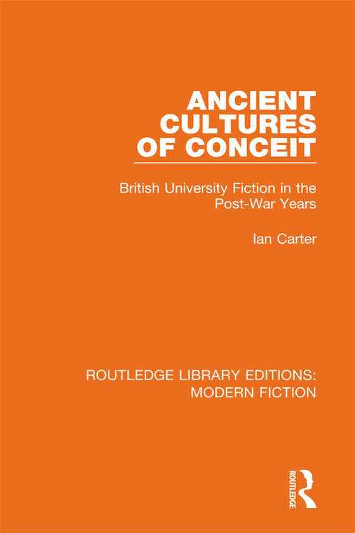 Ancient Cultures of Conceit: British University Fiction in the Post-War Years (Routledge Library Editions: Modern Fiction)