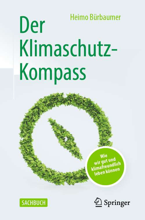 Book cover of Der Klimaschutz-Kompass: Wie wir gut und klimafreundlich leben können (1. Aufl. 2022)