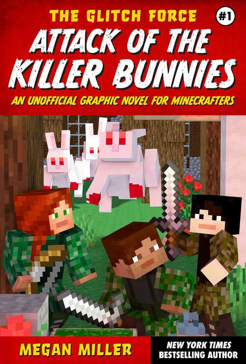 Book cover of Attack of the Killer Bunnies: An Unofficial Graphic Novel for Minecrafters (The Glitch Force #1)