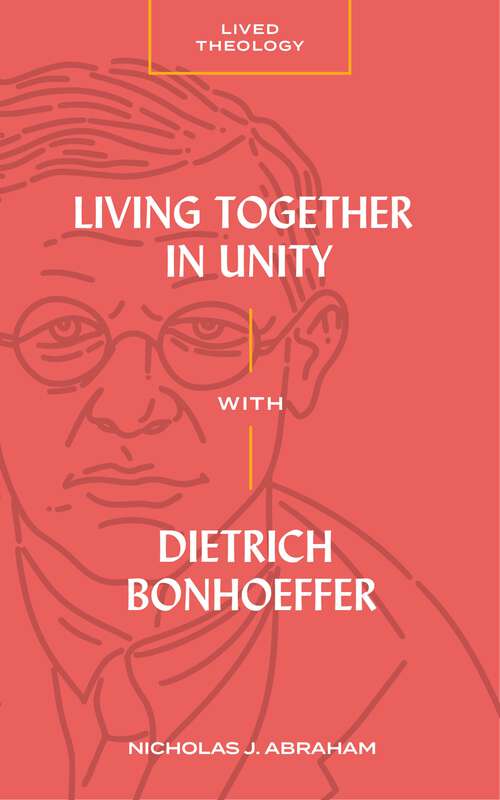 Book cover of Living Together in Unity with Dietrich Bonhoeffer (Lived Theology)