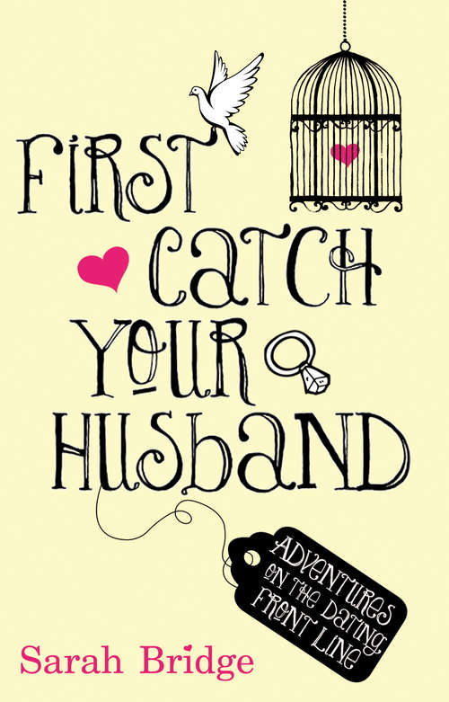 Book cover of First Catch Your Husband: Adventures on the Dating Front Line