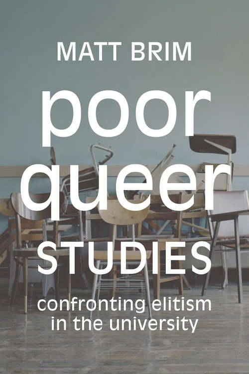 Book cover of Poor Queer Studies: Confronting Elitism in the University