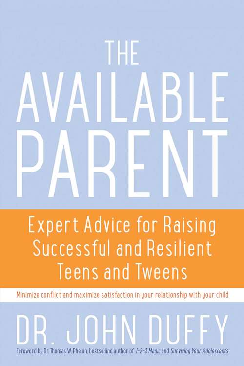 Book cover of The Available Parent: Expert Advice for Raising Successful, Resilient, and Connected Teens and Tweens