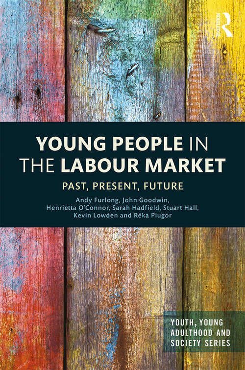 Young People in the Labour Market: Past, Present, Future (Youth, Young Adulthood and Society)