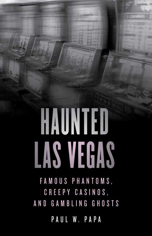Book cover of Haunted Las Vegas: Famous Phantoms, Creepy Casinos, and Gambling Ghosts (2nd Edition) (Haunted)