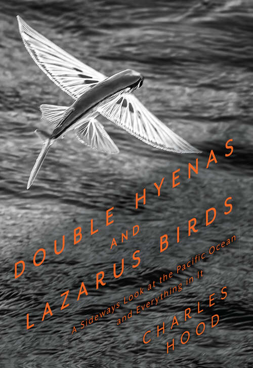 Book cover of Double Hyenas and Lazarus Birds: A Sideways Look at the Pacific Ocean and Everything in It