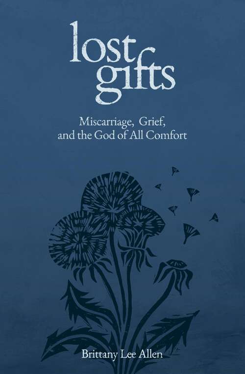Book cover of Lost Gifts: Miscarriage, Grief, and the God of All Comfort