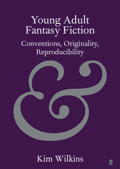 Book cover of Young Adult Fantasy Fiction: Conventions, Originality, Reproducibility (Elements in Publishing and Book Culture)
