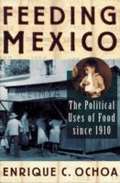 Feeding Mexico: The Political Uses Of Food Since 1910