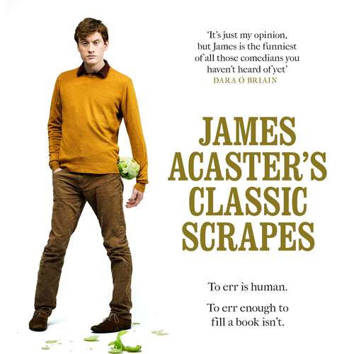 Book cover of James Acaster's Classic Scrapes - The Hilarious Sunday Times Bestseller