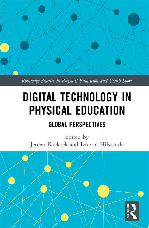 Digital Technology in Physical Education: Global Perspectives (Routledge Studies in Physical Education and Youth Sport)
