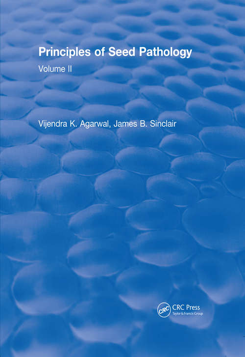 Principles of Seed Pathology: Volume II (CRC Press Revivals)