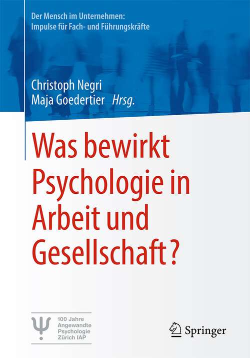 Book cover of Was bewirkt Psychologie in Arbeit und Gesellschaft? (1. Aufl. 2023) (Der Mensch im Unternehmen: Impulse für Fach- und Führungskräfte)