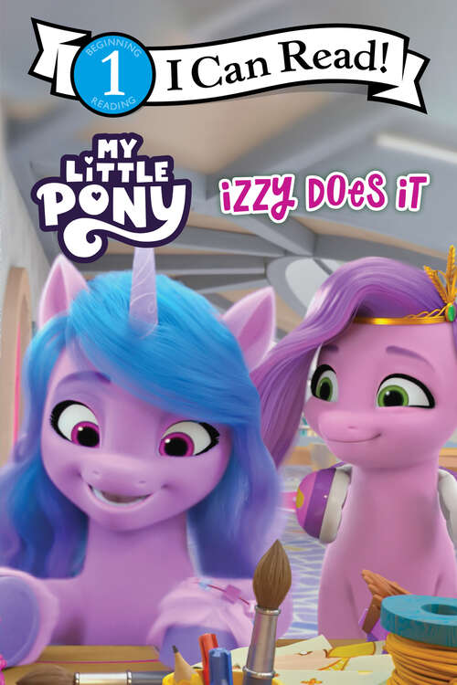 Book cover of My Little Pony: Izzy Does It (I Can Read Level 1)