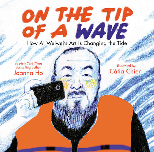 Book cover of On the Tip of a Wave: How Ai Weiwei's Art Is Changing the Tide