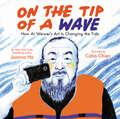 On the Tip of a Wave: How Ai Weiwei's Art Is Changing the Tide
