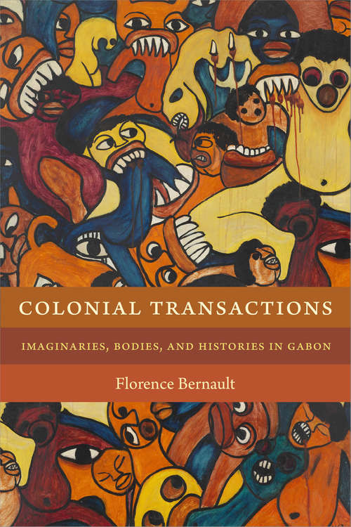Book cover of Colonial Transactions: Imaginaries, Bodies, and Histories in Gabon (Theory in Forms)
