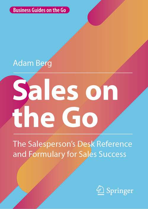Book cover of Sales on the Go: The Salesperson’s Desk Reference and Formulary for Sales Success (1st ed. 2023) (Business Guides on the Go)