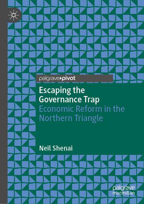 Book cover of Escaping the Governance Trap: Economic Reform in the Northern Triangle (1st ed. 2022)