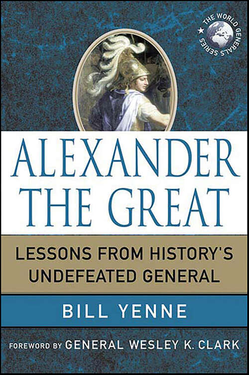 Book cover of Alexander the Great: Lessons from History's Undefeated General (World Generals Series)