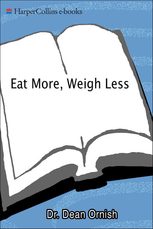 Book cover of Eat More, Weigh Less: Dr. Dean Ornish's Life Choice Program for Losing Weight Safely While Eating Abundantly