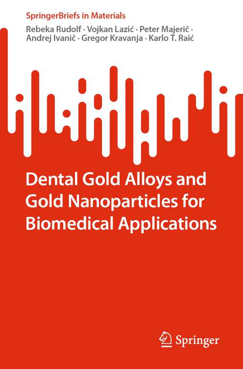 Dental Gold Alloys and Gold Nanoparticles for Biomedical Applications (SpringerBriefs in Materials)