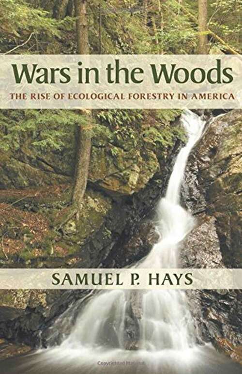 Book cover of Wars in the Woods: The Rise of Ecological Forestry in America